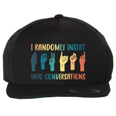 I Randomly Insert Into Conversations Deaf Asl Awareness Wool Snapback Cap