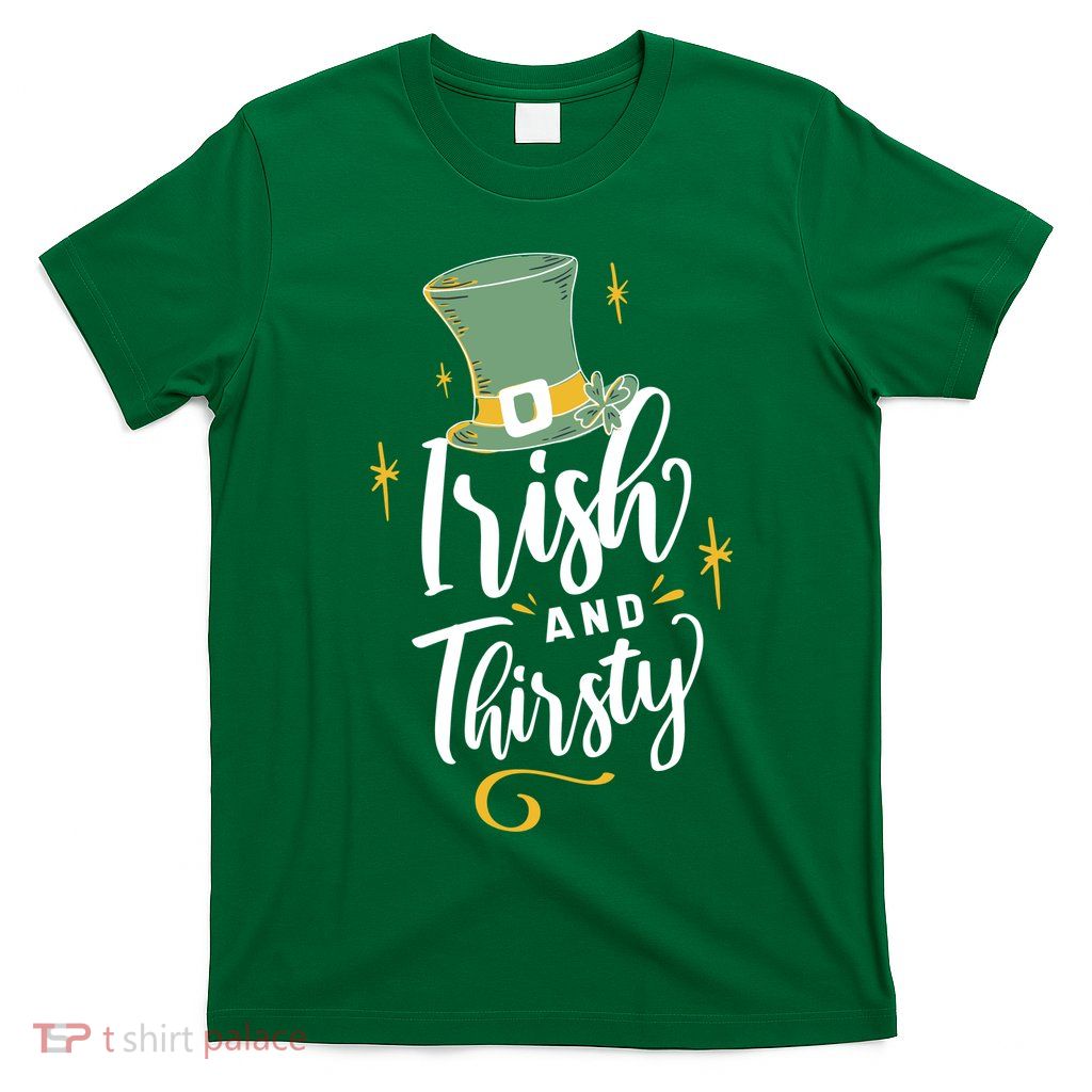 Irish And Thirsty T-Shirt
