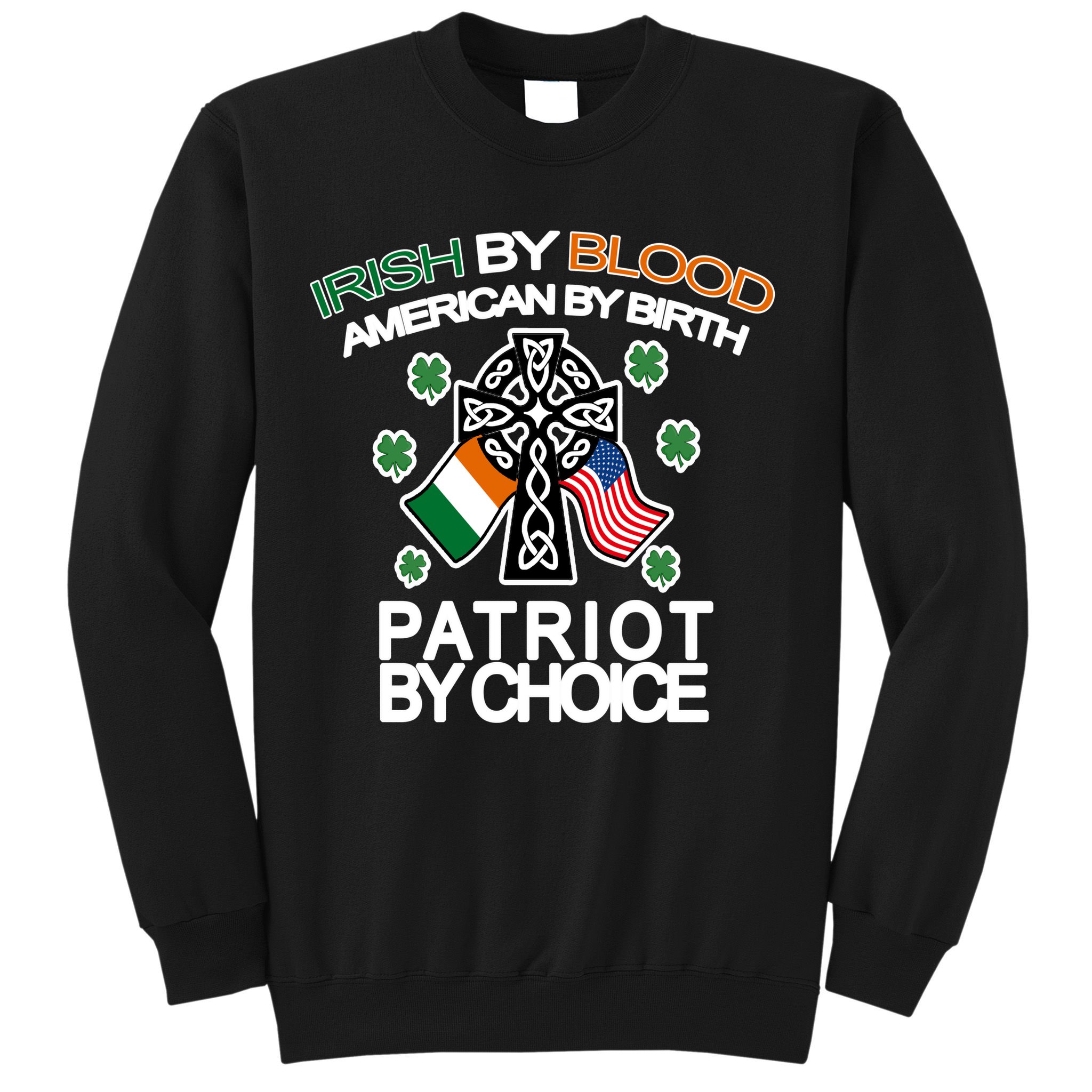 Irish By Blood American By Birth Patriotic By Choice Sweatshirt