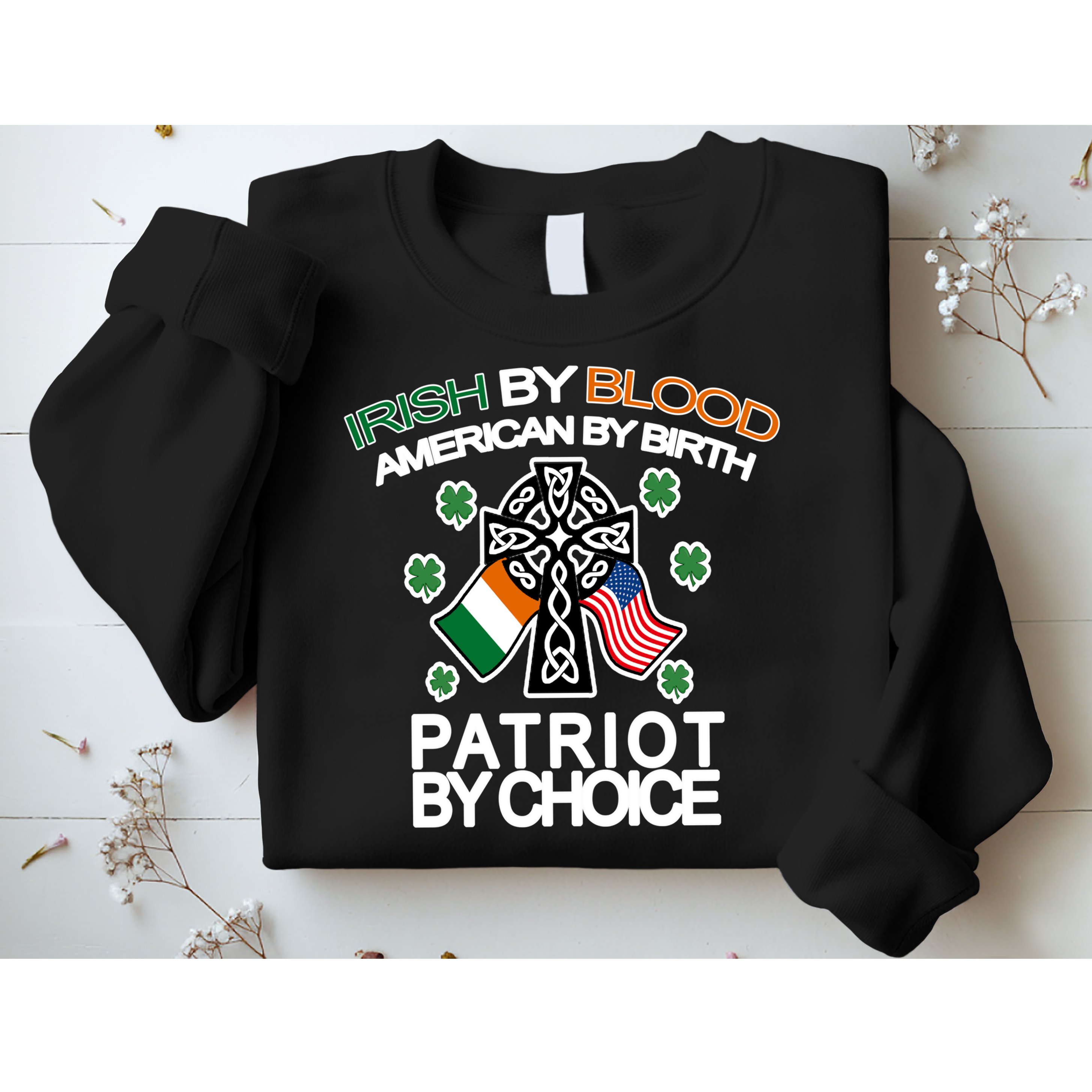 Irish By Blood American By Birth Patriotic By Choice Sweatshirt