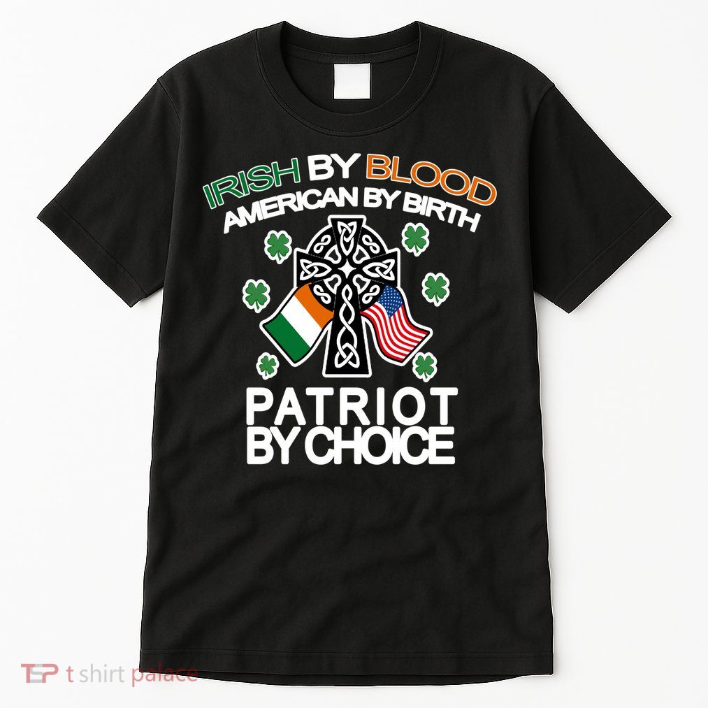 Irish By Blood American By Birth Patriotic By Choice Tall T-Shirt