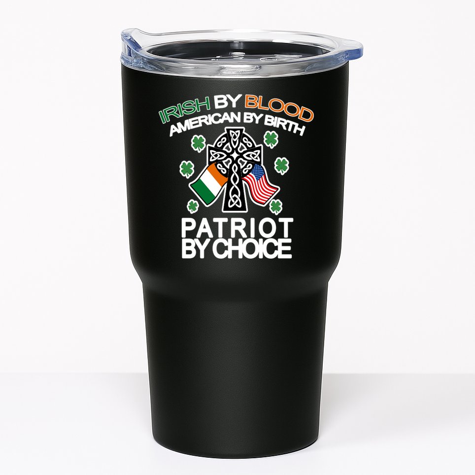 Irish By Blood American By Birth Patriotic By Choice Tumbler