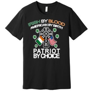 Irish By Blood American By Birth Patriotic By Choice Premium T-Shirt