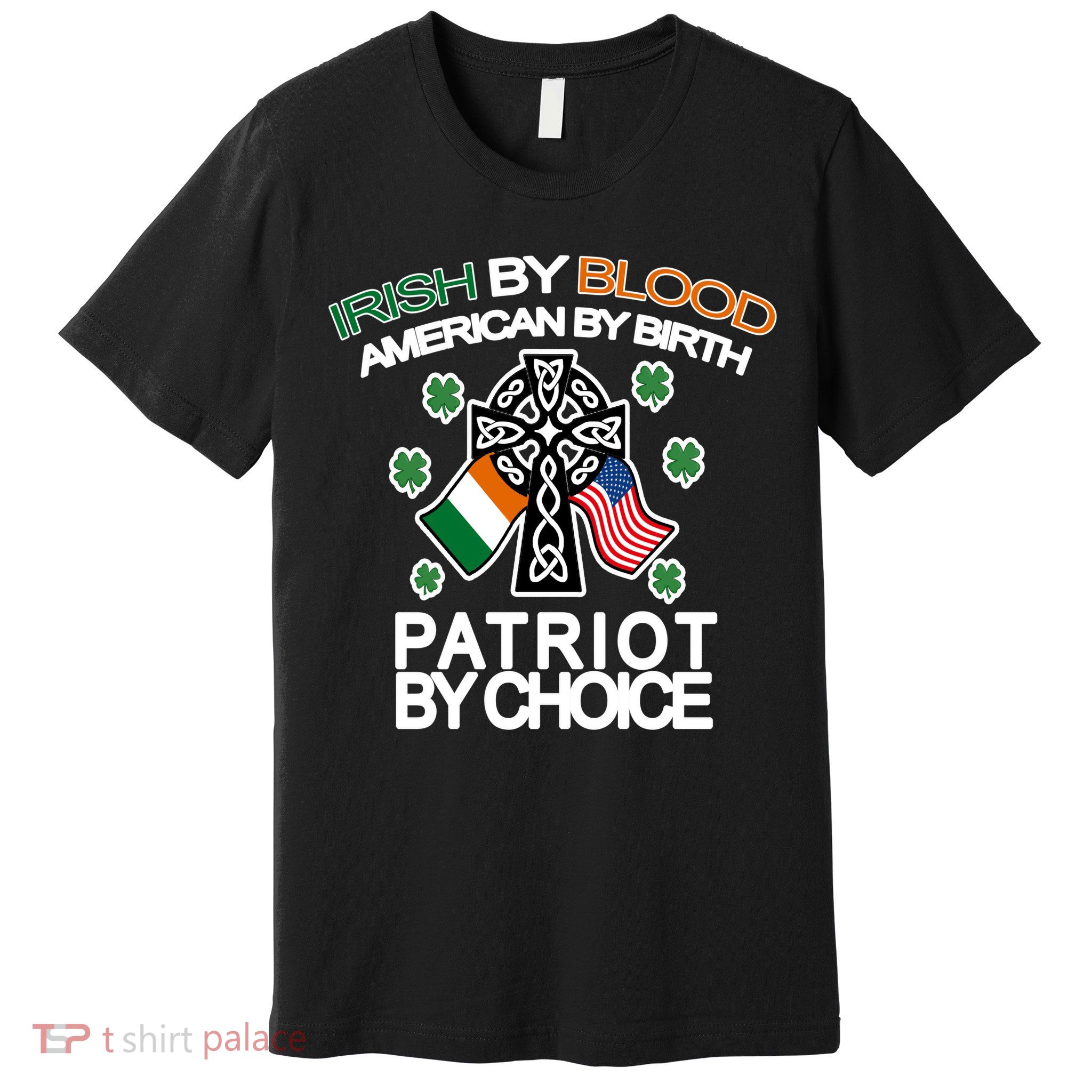 Irish By Blood American By Birth Patriotic By Choice Premium T-Shirt