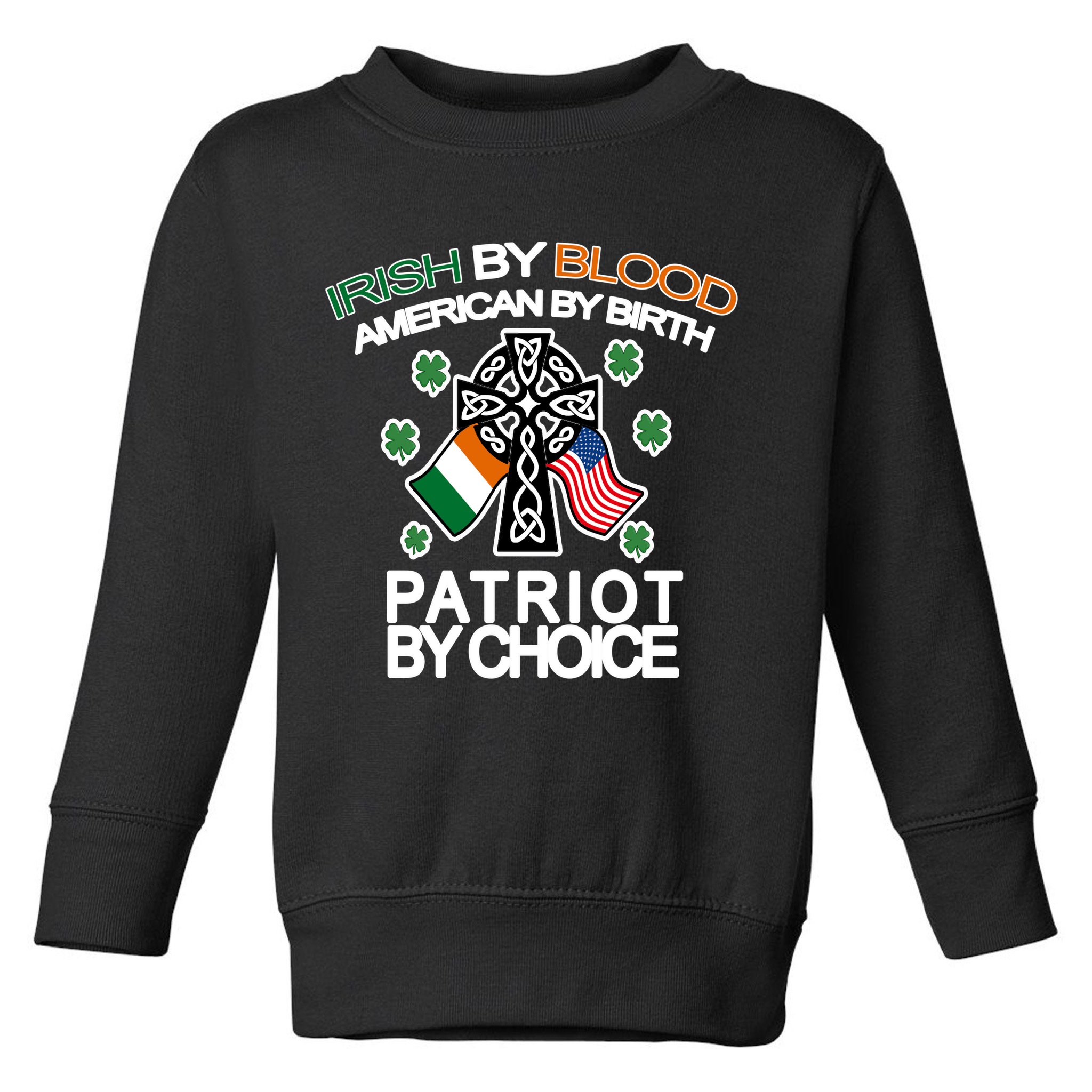 Irish By Blood American By Birth Patriotic By Choice Toddler Sweatshirt