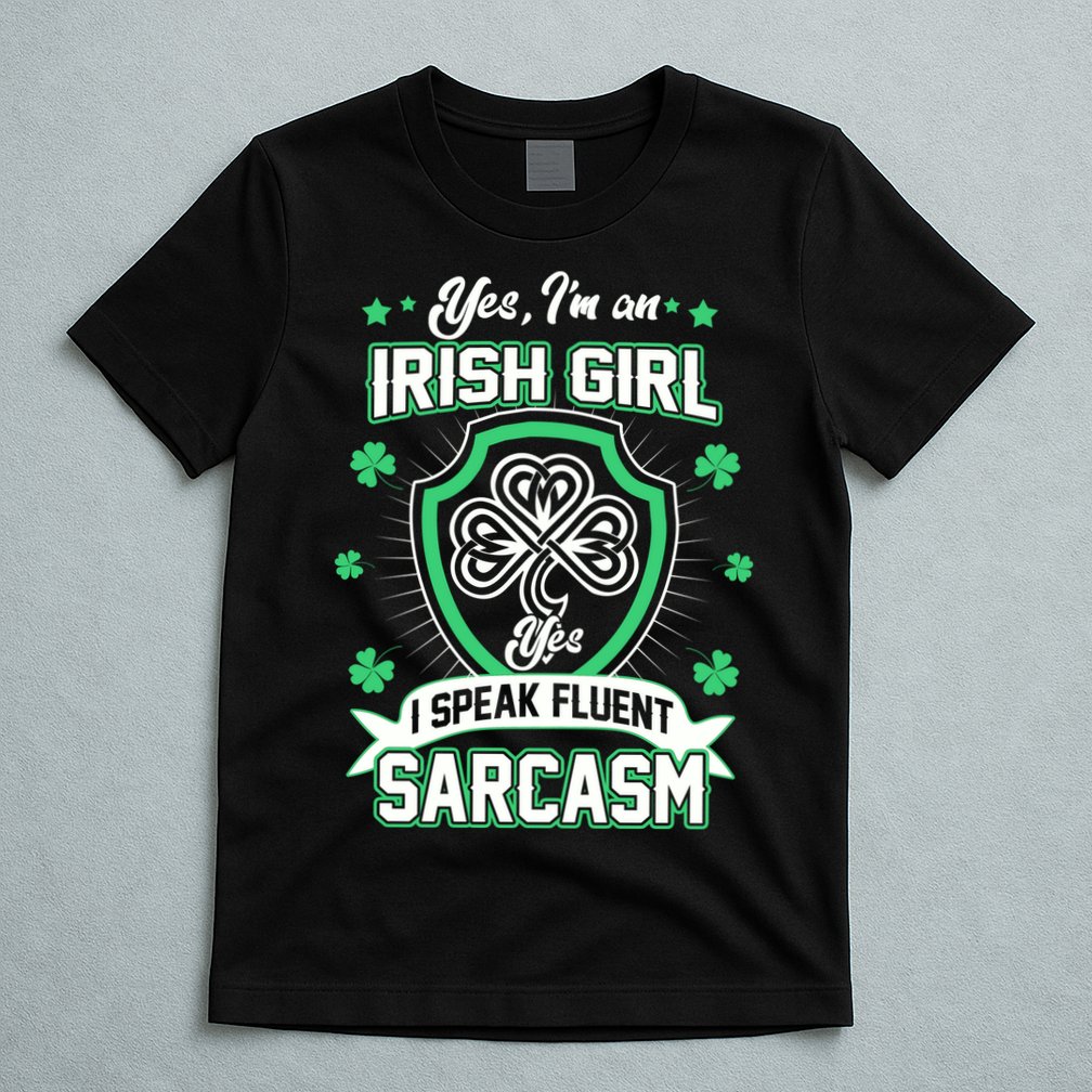 Irish Girl I Speak Fluent Sarcasm T-Shirt