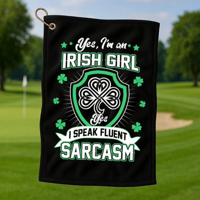 Irish Girl I Speak Fluent Sarcasm Golf Towel