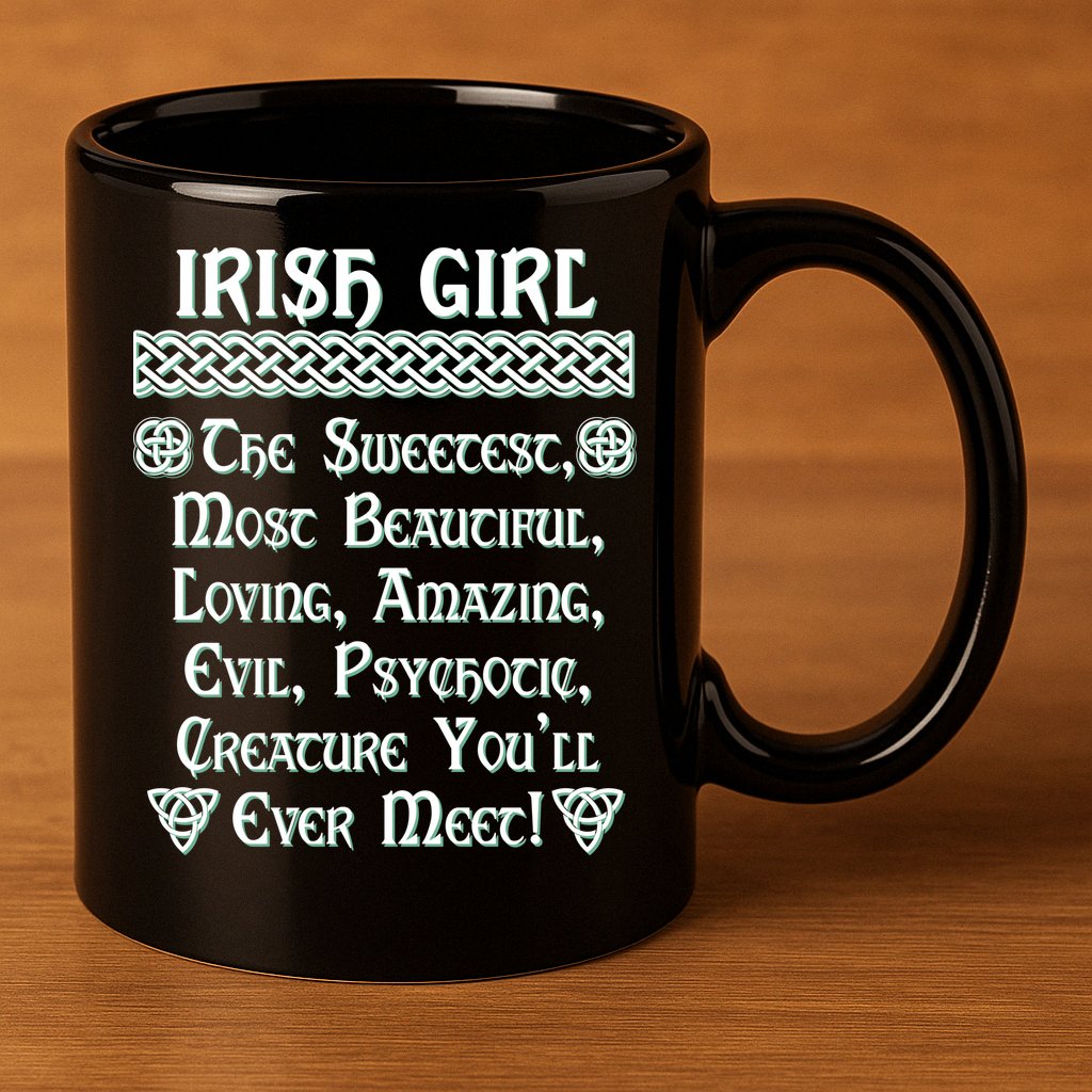 Irish Girl The Sweetest to Psychotic Creature You Will Meet 11oz C Handle Ceramic Mug