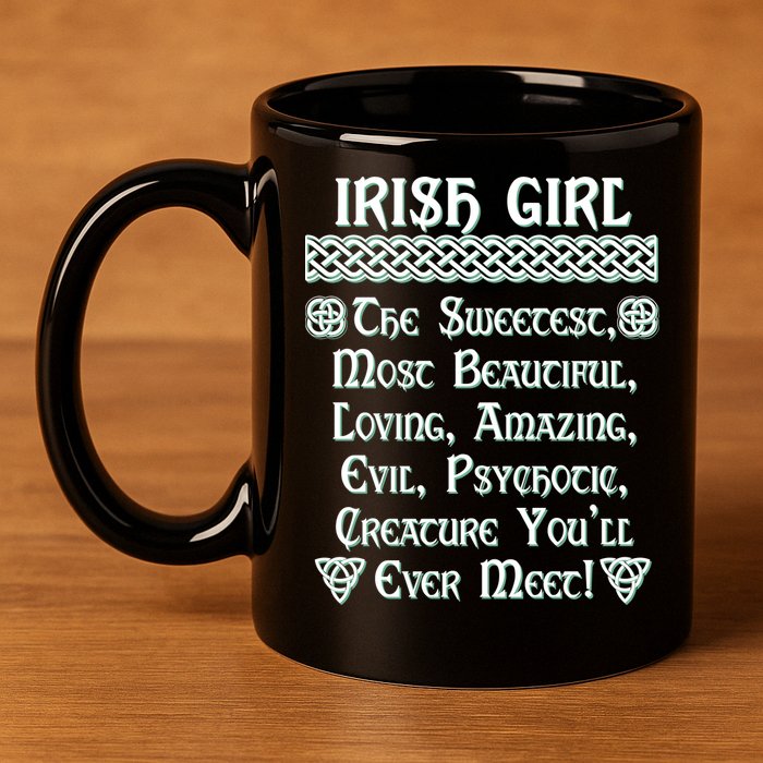 Irish Girl The Sweetest to Psychotic Creature You Will Meet 11oz C Handle Ceramic Mug