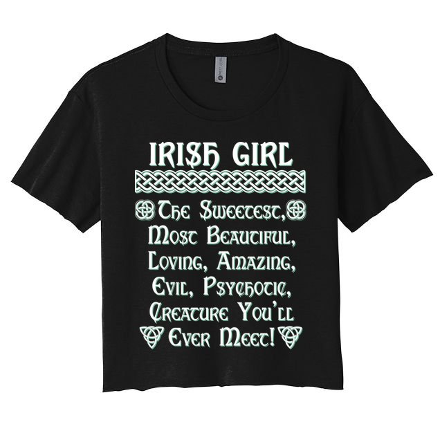 Irish Girl The Sweetest to Psychotic Creature You Will Meet Crop Top