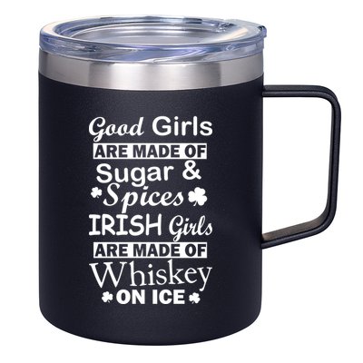 Irish Girls Are Made Of Whiskey On Ice 12oz Stainless Steel Coffee Mug