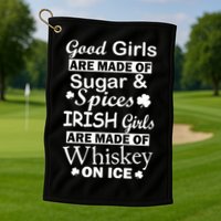 Irish Girls Are Made Of Whiskey On Ice Golf Towel