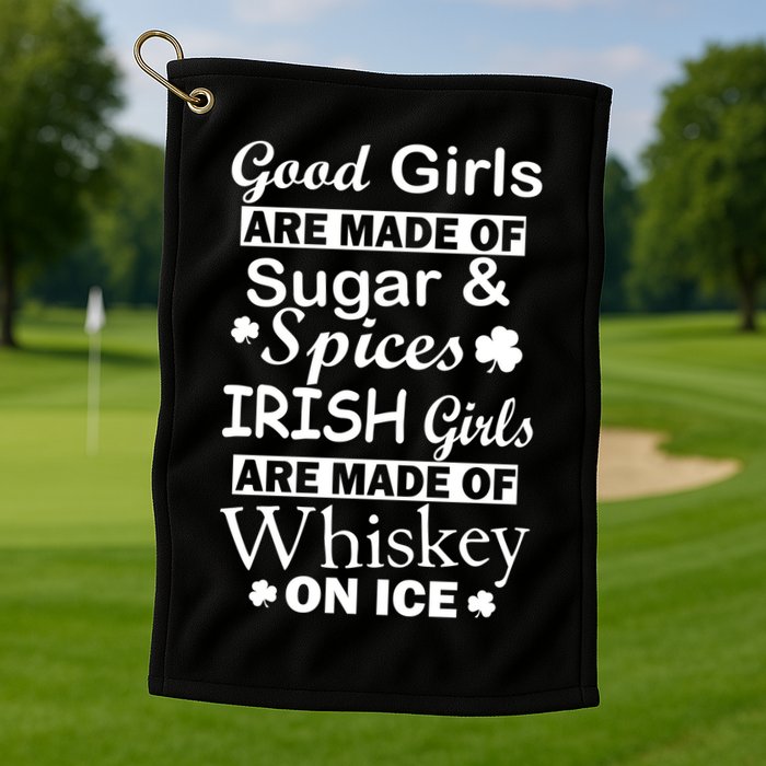 Irish Girls Are Made Of Whiskey On Ice Golf Towel