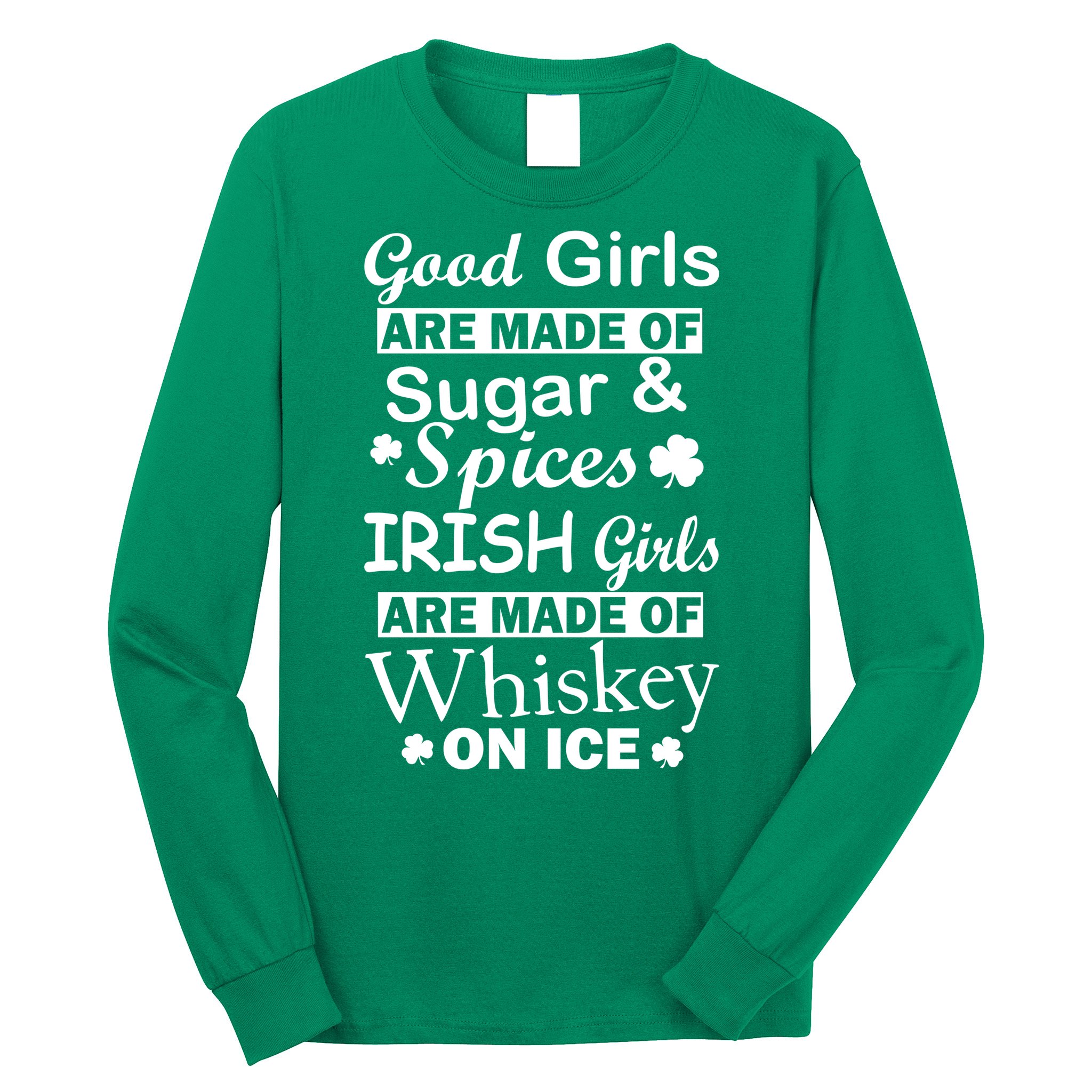 Irish Girls Are Made Of Whiskey On Ice Long Sleeve Shirt