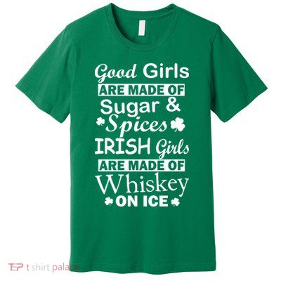 Irish Girls Are Made Of Whiskey On Ice Premium T-Shirt