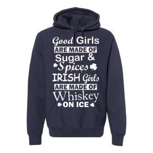 Irish Girls Are Made Of Whiskey On Ice Premium Hoodie