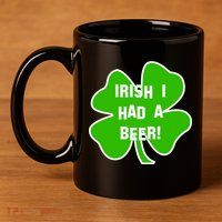 Irish I Had A Beer Clover St. Patrick's Day 11oz C Handle Ceramic Mug