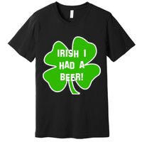 Irish I Had A Beer Clover St. Patrick's Day Premium T-Shirt