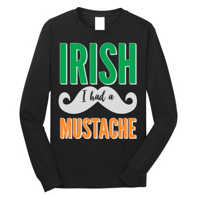 Irish I Had A Mustache Long Sleeve Shirt