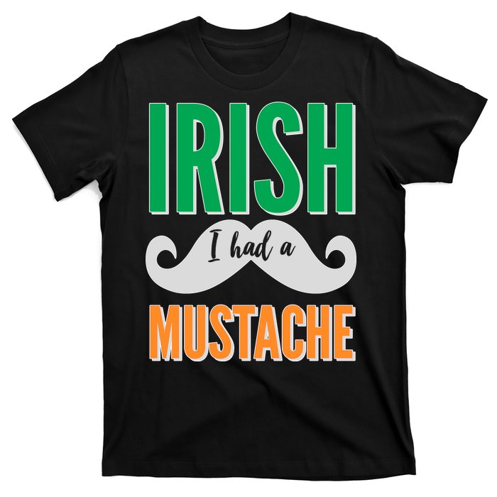 Irish I Had A Mustache T-Shirt