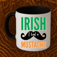 Irish I Had A Mustache Mug