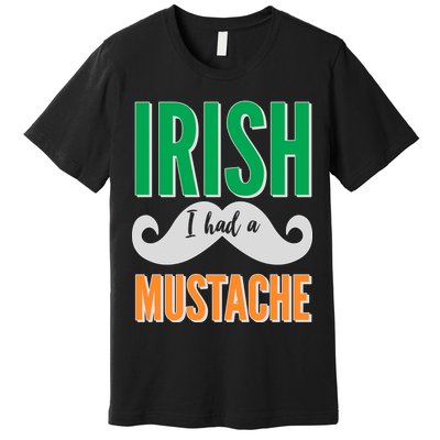 Irish I Had A Mustache Premium T-Shirt