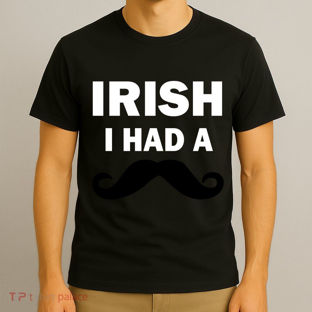 Irish I had A Mustache Funny T-Shirt