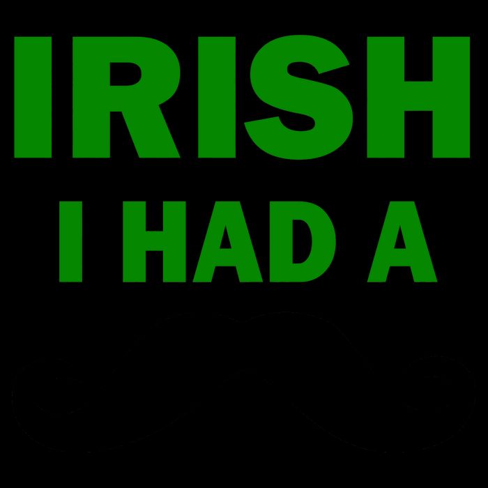 Irish I had A Mustache Funny Mug