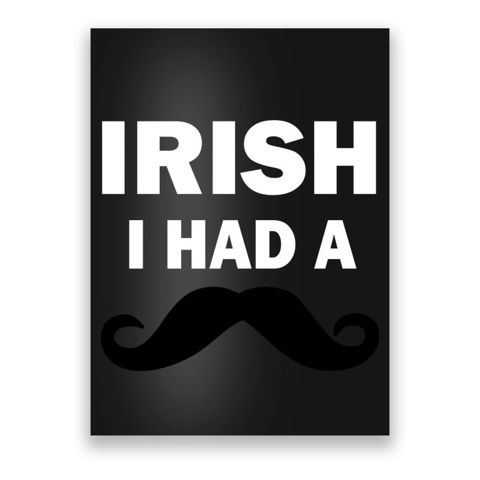Irish I had A Mustache Funny Poster