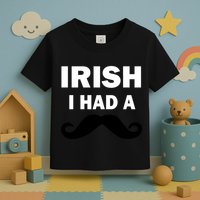 Irish I had A Mustache Funny Toddler T-Shirt
