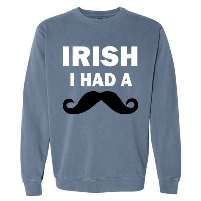 Irish I had A Mustache Funny Garment-Dyed Sweatshirt