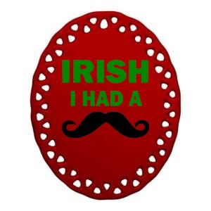 Irish I had A Mustache Funny Ceramic Oval Ornament