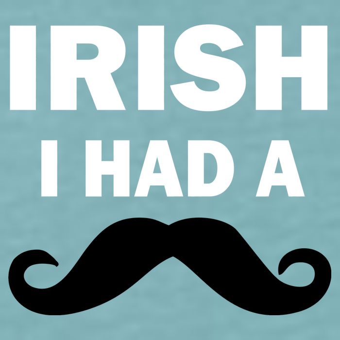 Irish I had A Mustache Funny Sueded Cloud Jersey T-Shirt