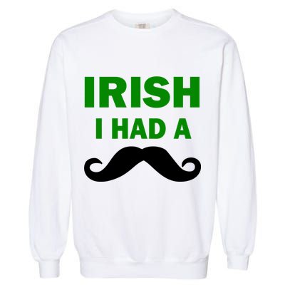Irish I had A Mustache Funny Garment-Dyed Sweatshirt