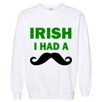 Irish I had A Mustache Funny Garment-Dyed Sweatshirt