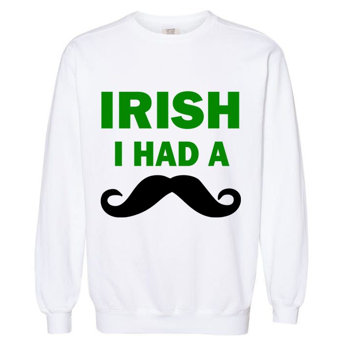Irish I had A Mustache Funny Garment-Dyed Sweatshirt