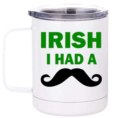 Irish I had A Mustache Funny 12 oz Stainless Steel Tumbler Cup