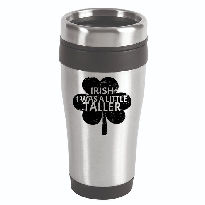 Irish I Was A Little Taller 16oz Travel Tumbler