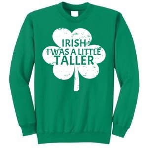 Irish I Was A Little Taller Sweatshirt