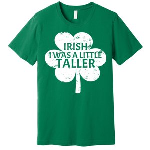 Irish I Was A Little Taller Premium T-Shirt