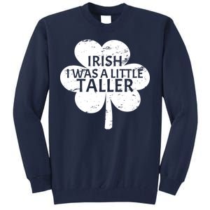 Irish I Was A Little Taller Tall Sweatshirt