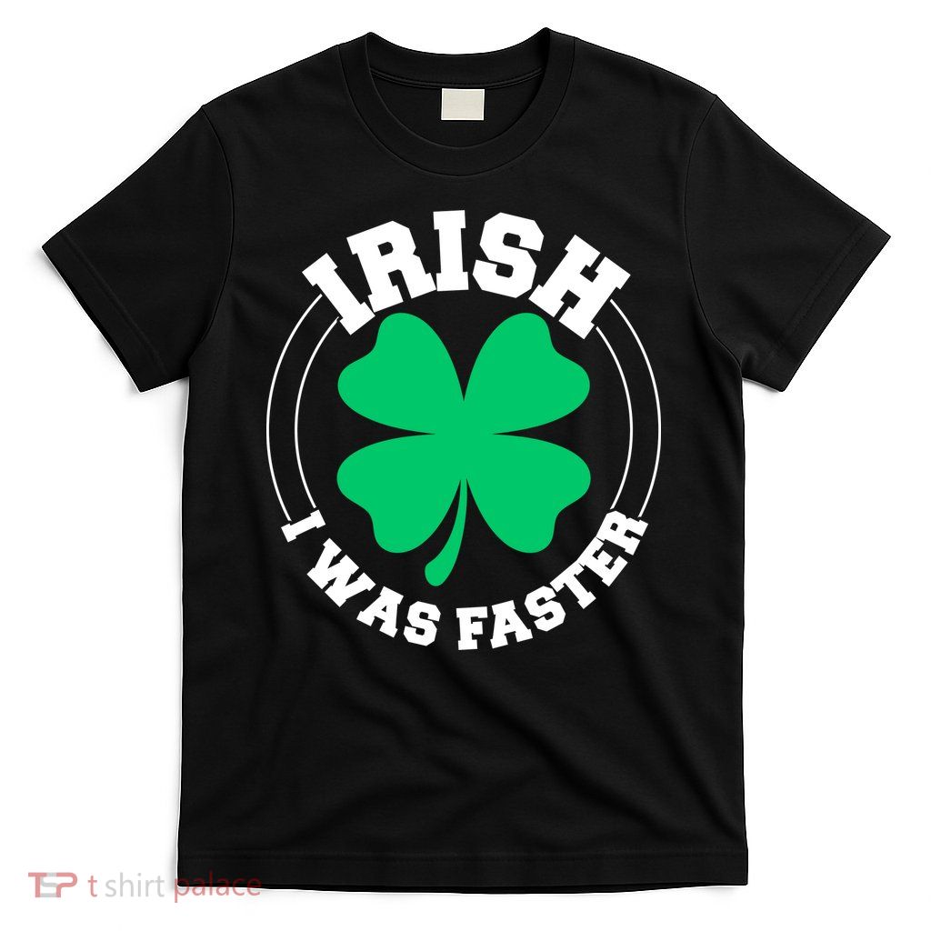 Irish I Was Faster T-Shirt