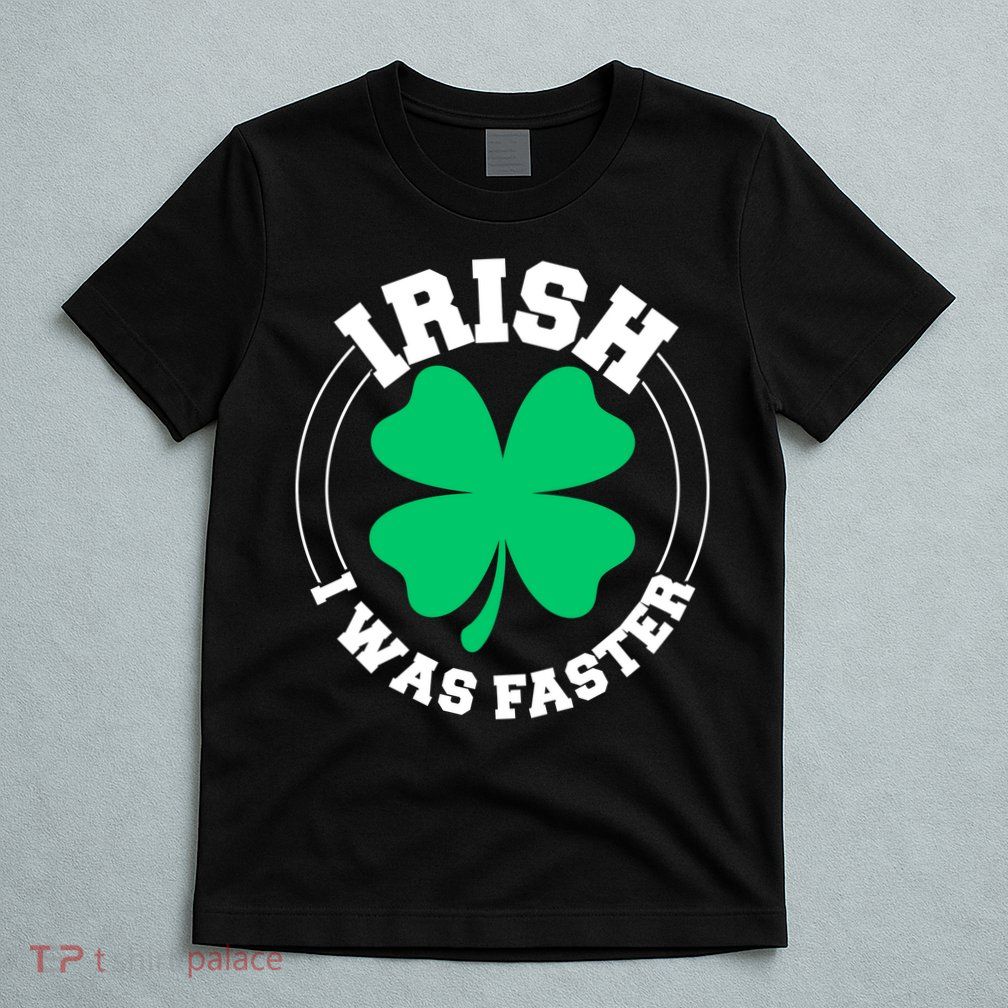 Irish I Was Faster T-Shirt
