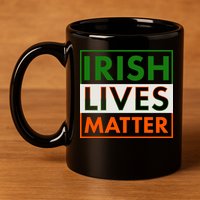 Irish Lives Matter 11oz C Handle Ceramic Mug