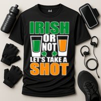 Irish Or Not Let's Take A Shot  Performance Shirt