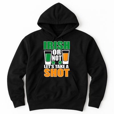 Irish Or Not Let's Take A Shot  Hoodie
