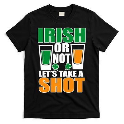 Irish Or Not Let's Take A Shot  T-Shirt
