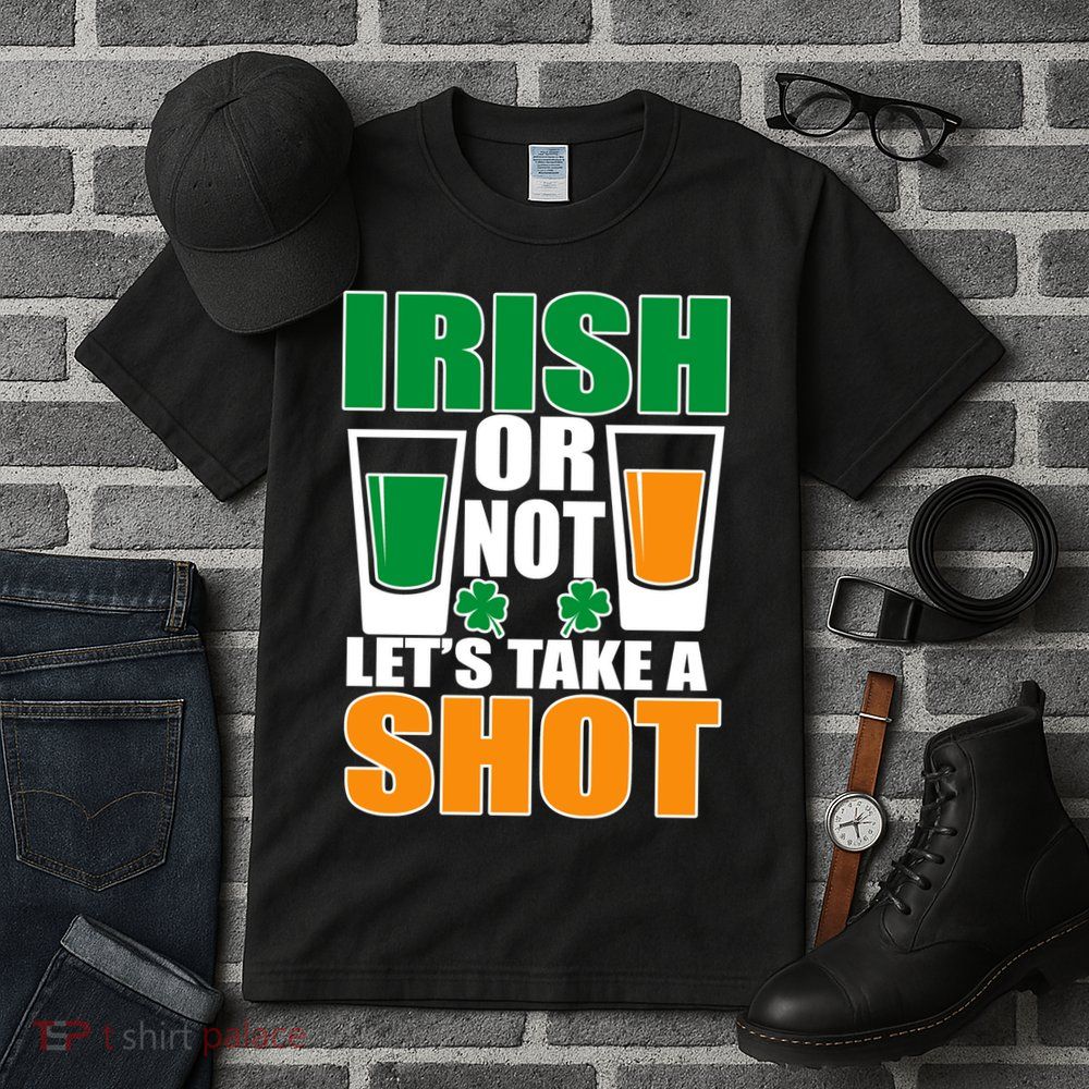 Irish Or Not Let's Take A Shot  Tall T-Shirt