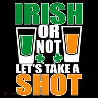 Irish Or Not Let's Take A Shot  Tall T-Shirt