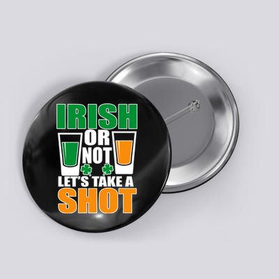 Irish Or Not Let's Take A Shot  Button